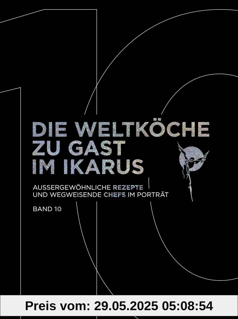 Die Weltköche zu Gast im Ikarus: Außergewöhnliche Rezepte und wegweisende Chefs im Porträt: Band 10 von unbekannt