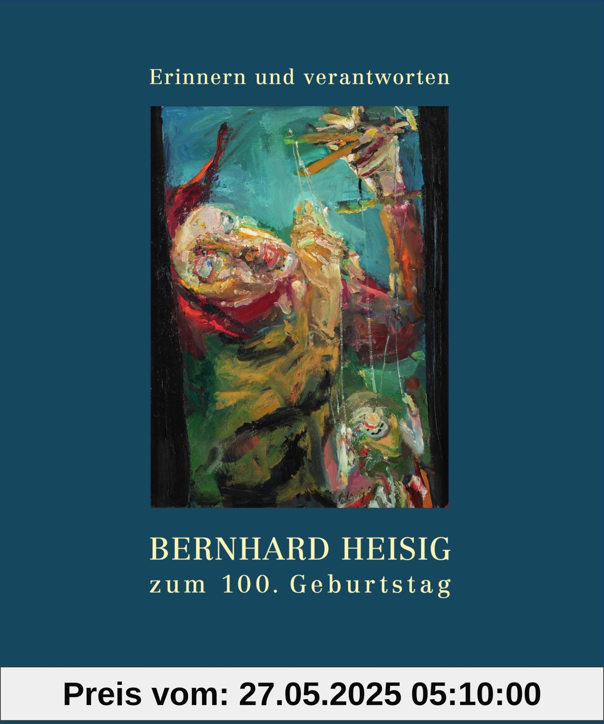 Erinnern und verantworten: Bernhard Heisig zum 100. Geburtstag Erinnern und verantworten: Bernhard Heisig zum 100. Geburtstag von unbekannt