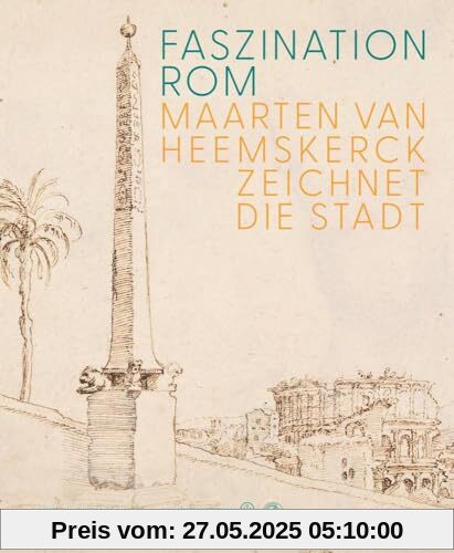 Faszination Rom: Maarten van Heemskerck zeichnet die Stadt Faszination Rom: Maarten van Heemskerck zeichnet die Stadt von unbekannt
