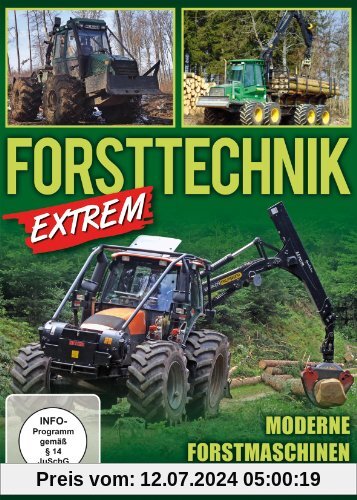 Forsttechnik extrem - Moderne Forstmaschinen im Einsatz von unbekannt
