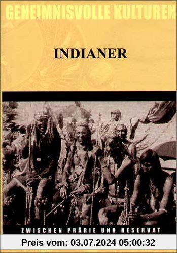 Geheimnisvolle Kulturen - Indianer: Zwischen Prärie und Reservat von unbekannt