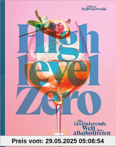 High Level Zero: Die faszinierende Welt der alkoholfreien Drinks: Über 75 Rezepte für Null-Promille-Cocktails auf hohem Niveau. Dazu viele Drink-Food-Pairing-Tipps und -Rezepte. von unbekannt