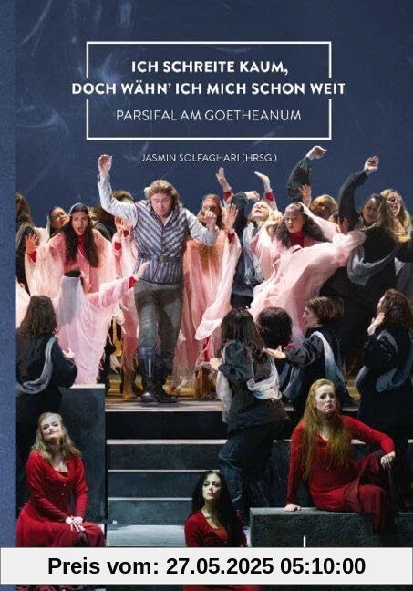 Ich schreite kaum, doch wähn' ich mich schon weit: Parsifal am Goetheanum Ich schreite kaum, doch wähn' ich mich schon weit: Parsifal am Goetheanum von unbekannt