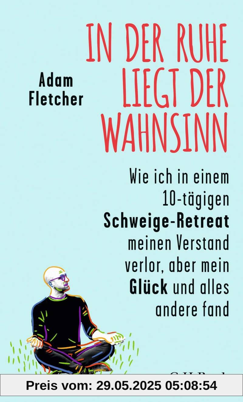 In der Ruhe liegt der Wahnsinn: Wie ich in einem 10-tägigen Schweige-Retreat den Verstand verlor, aber mein Glück und alles andere fand von unbekannt