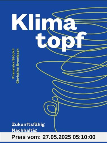 Klimatopf: Zukunftsfähig & genussvoll – nachhaltig Kochen für das 21. Jahrhundert. Mit präzisen CO2-Berechnungen und Nährwertangaben. Inspiriert vom ältesten Vegi-Restaurant der Welt. Natürlich bei AT Klimatopf: Zukunftsfähig & genussvoll – nachhaltig Kochen für das 21. Jahrhundert. Mit präzisen CO2-Berechnungen und Nährwertangaben. Inspiriert vom ältesten Vegi-Restaurant der Welt. Natürlich bei AT von unbekannt