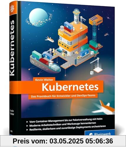 Kubernetes: Das Praxisbuch für Entwickler und DevOps-Teams. Modernes Deployment für Container-Infrastrukturen Kubernetes: Das Praxisbuch für Entwickler und DevOps-Teams. Modernes Deployment für Container-Infrastrukturen von unbekannt
