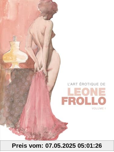L'art érotique de Leone Frollo - Tome 01: Volume 1 von unbekannt
