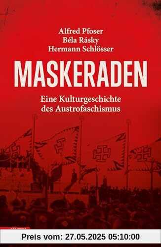 Maskeraden: Eine Kulturgeschichte des Austrofaschismus Maskeraden: Eine Kulturgeschichte des Austrofaschismus von unbekannt