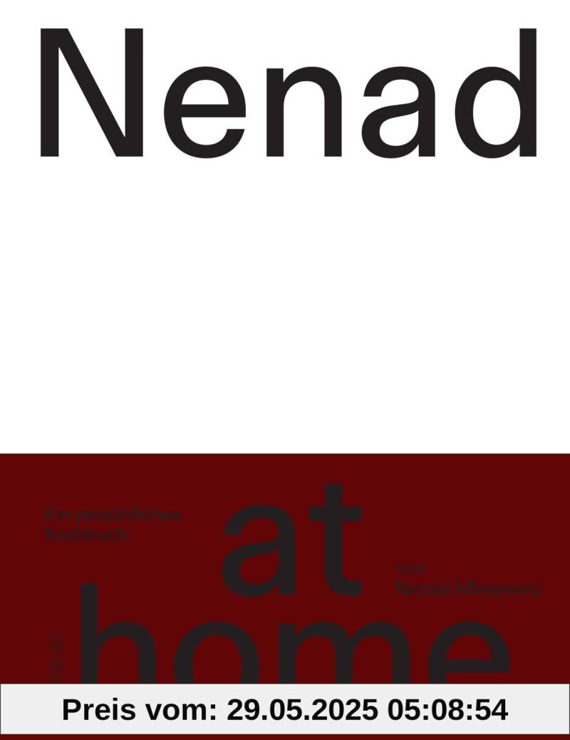 Nenad at home: Das persönliche Kochbuch des Schweizer Spitzenkochs - Einfache, persönliche Rezepte für den Alltag Zuhause und für Gäste - Von Frühstück bis Dinner von unbekannt