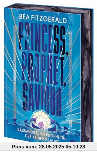 Princess, Prophet, Saviour - Kassandra, die Prophetin, der keiner glaubt: Eine mitreißende Enemies-to-Lovers-Romantasy von TikTok-Star Bea Fitzgerald. ... (Die Girl-Goddess-Queen-Reihe, Band 2) von unbekannt