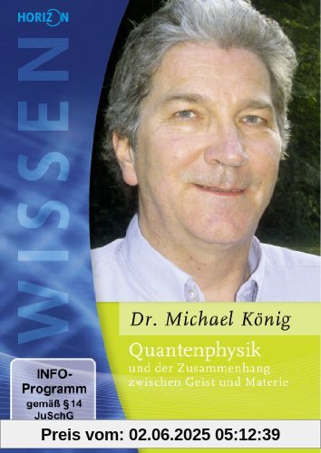 Quantenphysik und der Zusammenhang zwischen Geist und Materie - Dr. Michael König von unbekannt