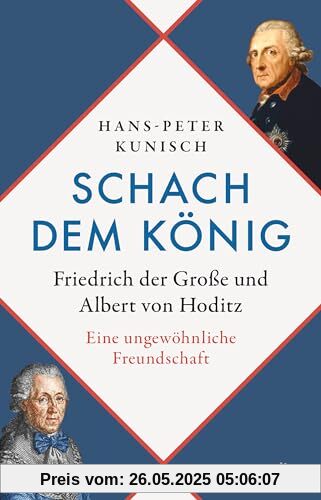 Schach dem König: Friedrich der Große und Albert von Hoditz. Eine ungewöhnliche Freundschaft Schach dem König: Friedrich der Große und Albert von Hoditz. Eine ungewöhnliche Freundschaft von unbekannt