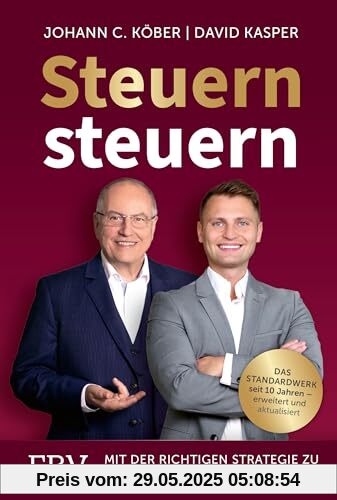 Steuern steuern: Mit der richtigen Strategie zu Vermögen und Wohlstand. Das Standardwerk seit 10 Jahren – erweitert und aktualisiert. Geld sparen bei Vermögensaufbau & Anlage von unbekannt