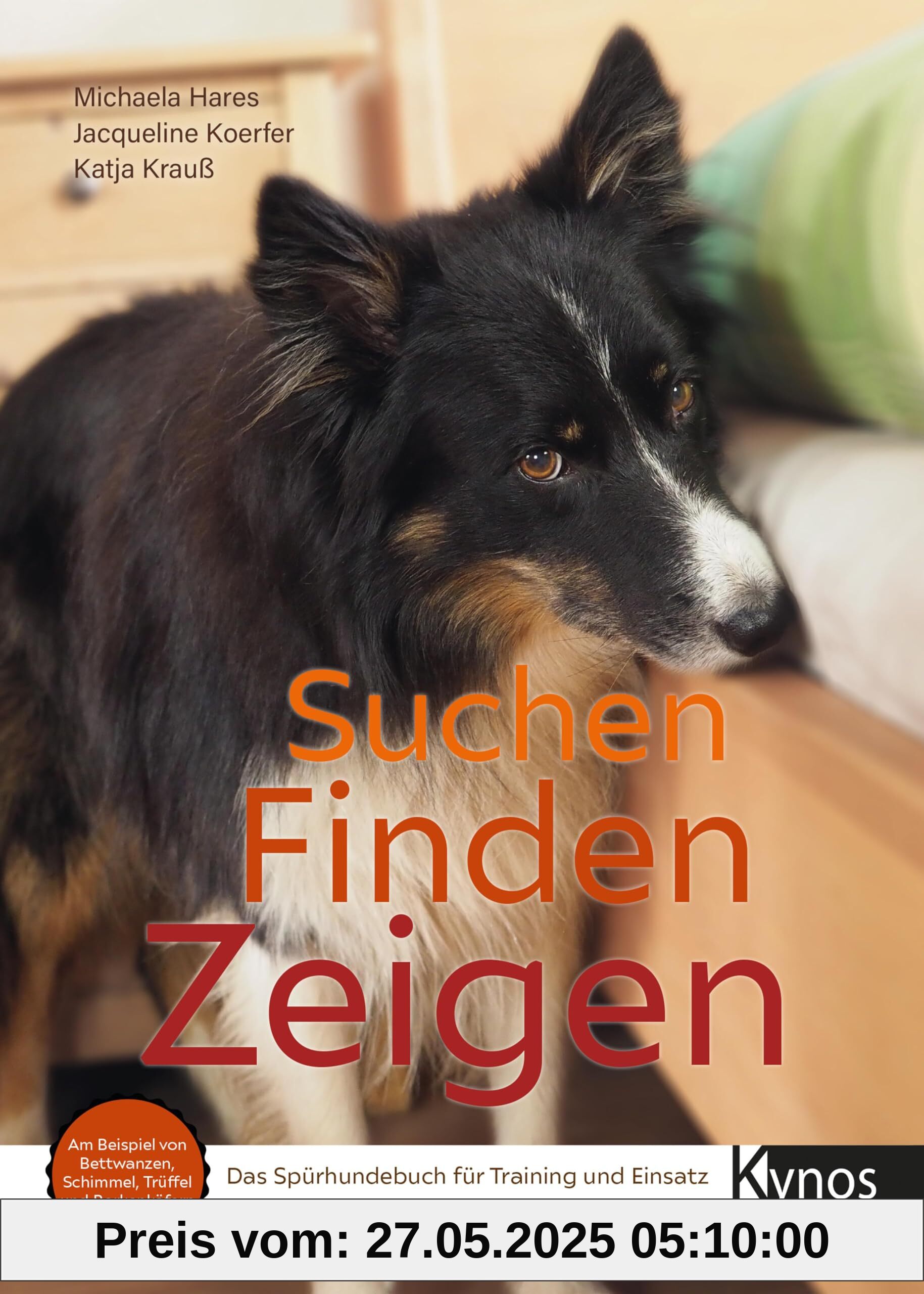 Suchen Finden Zeigen: Das Spürhundebuch für Training und Einsatz Suchen Finden Zeigen: Das Spürhundebuch für Training und Einsatz von unbekannt