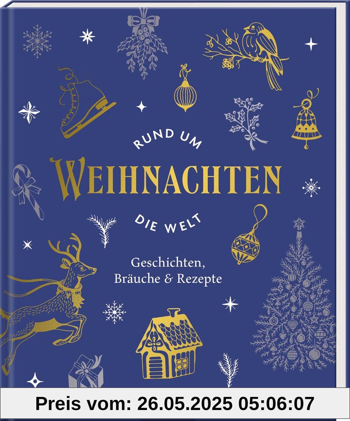 Weihnachten rund um die Welt: Geschichten, Bräuche & Rezepte | Schönes vom Fest der Feste Weihnachten rund um die Welt: Geschichten, Bräuche & Rezepte | Schönes vom Fest der Feste von unbekannt