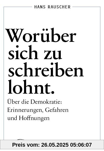 Worüber sich zu schreiben lohnt: Über die Demokratie: Erinnerungen, Gefahren und Hoffnungen Worüber sich zu schreiben lohnt: Über die Demokratie: Erinnerungen, Gefahren und Hoffnungen von unbekannt