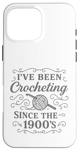 I've Been Crocheting Since The 1900's Vintage Crochet Funny Hülle für iPhone 16 Pro Max I've Been Crocheting Since The 1900's Vintage Crochet Funny Hülle für iPhone 16 Pro Max von uniqueee